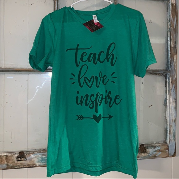 Bella Canvas Tops - TEACH💚LOVE💚INSPIRE SHIRT MEDIUM. NWT